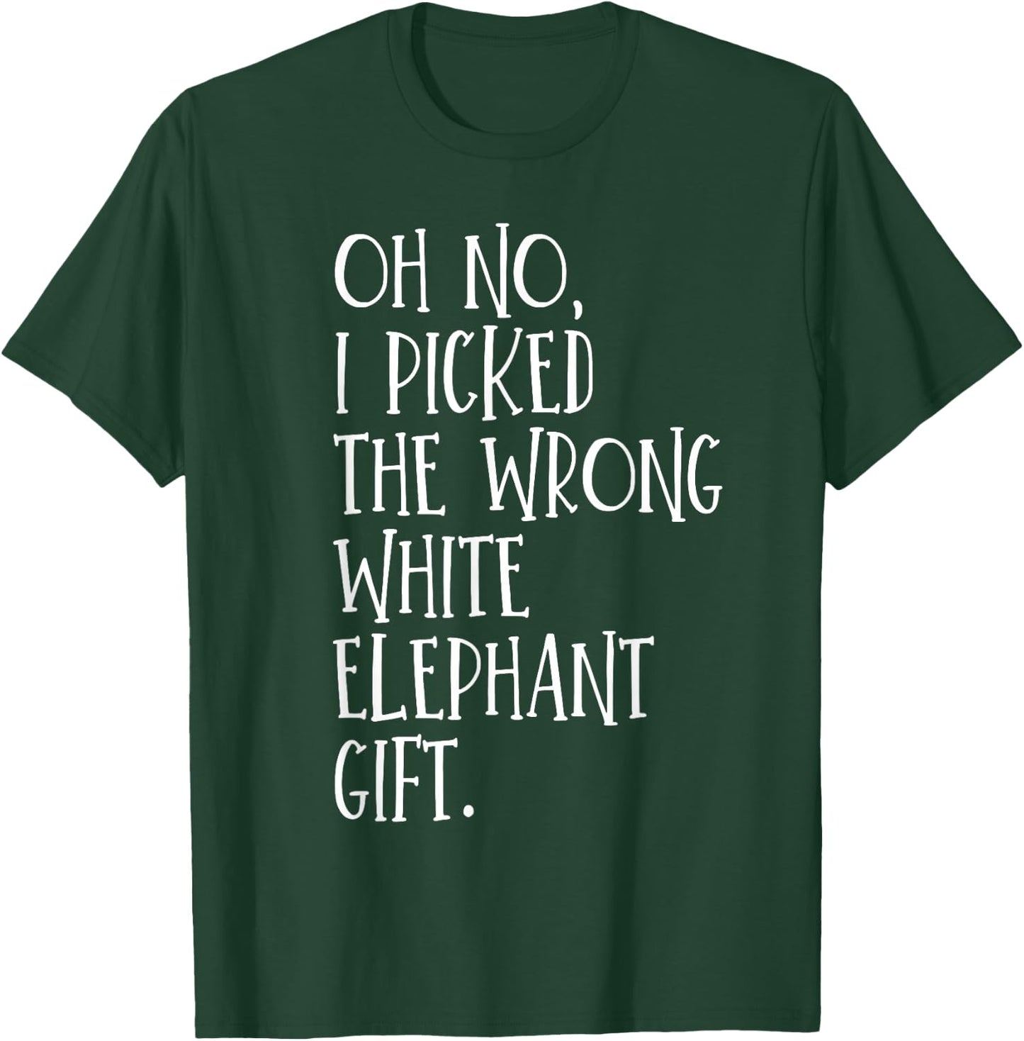 Oh No I Picked The Wrong White Elephant Gift T-Shirt - T-Shirt | Forest