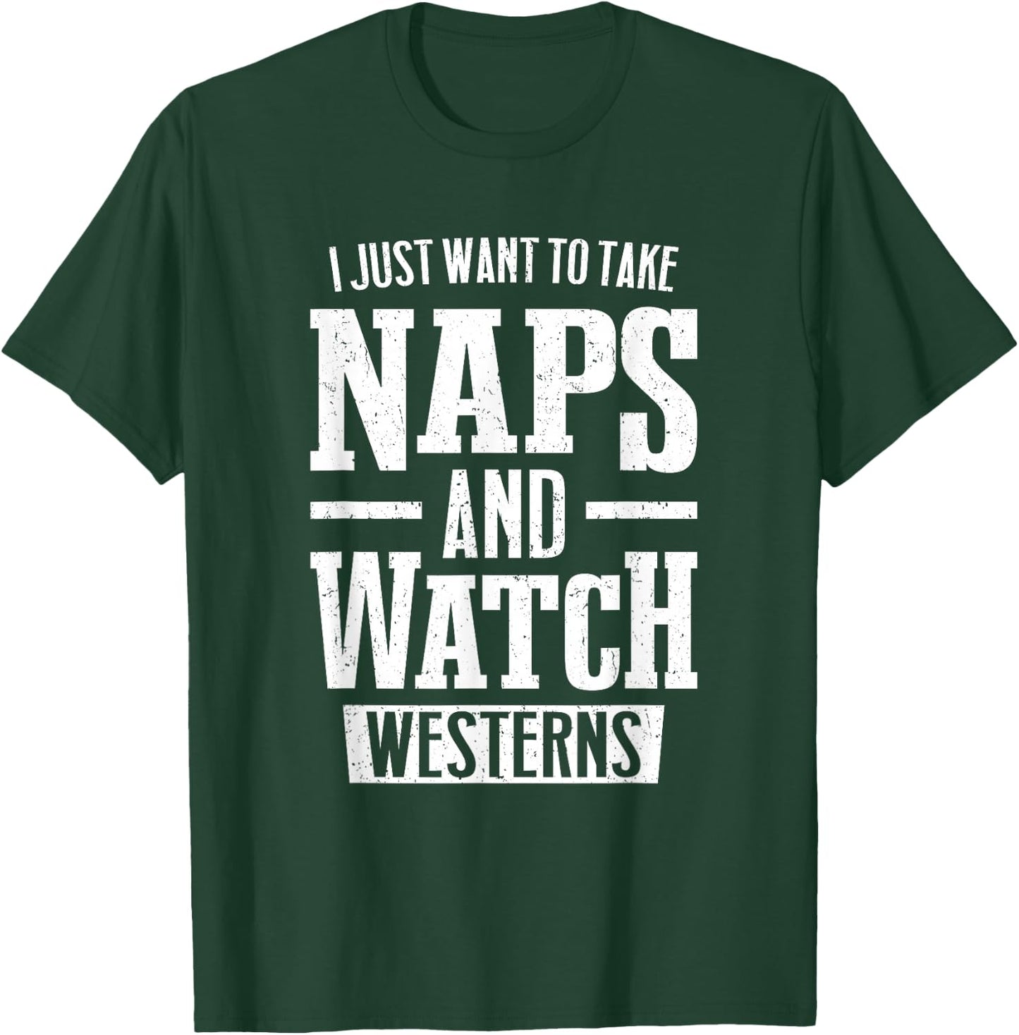 I Just Want to Take Naps and Watch Westerns T-Shirt - T-Shirt | Forest