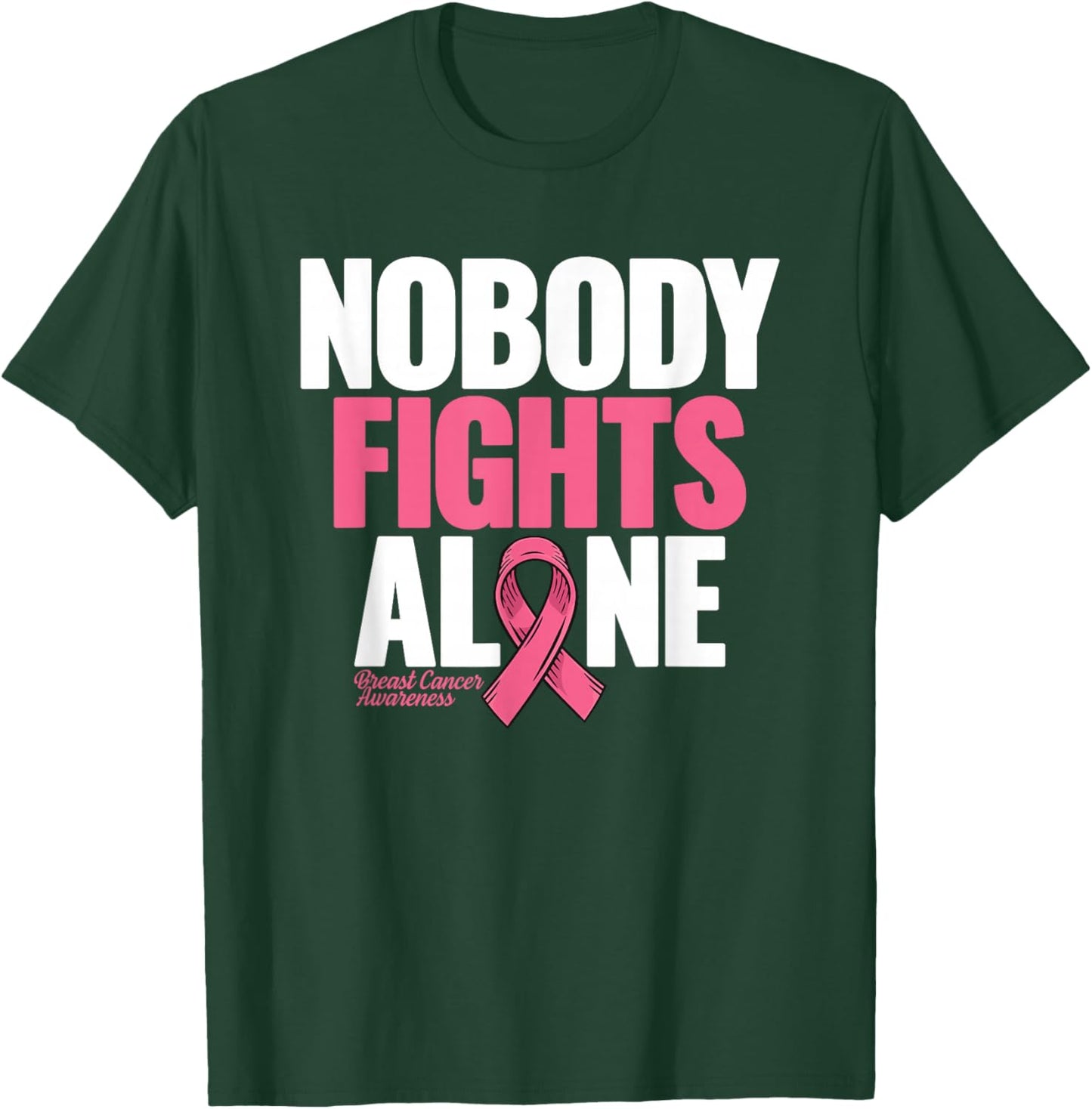 Breast Cancer Nobody Fights Alone Breast Cancer Awareness T-Shirt - T-Shirt | Forest