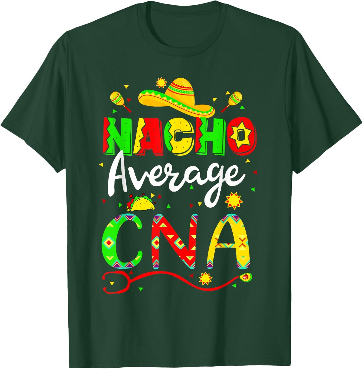 Nacho Average CNA Cinco De Mayo Fiesta Mexican Nursing T-Shirt - T-Shirt | Forest