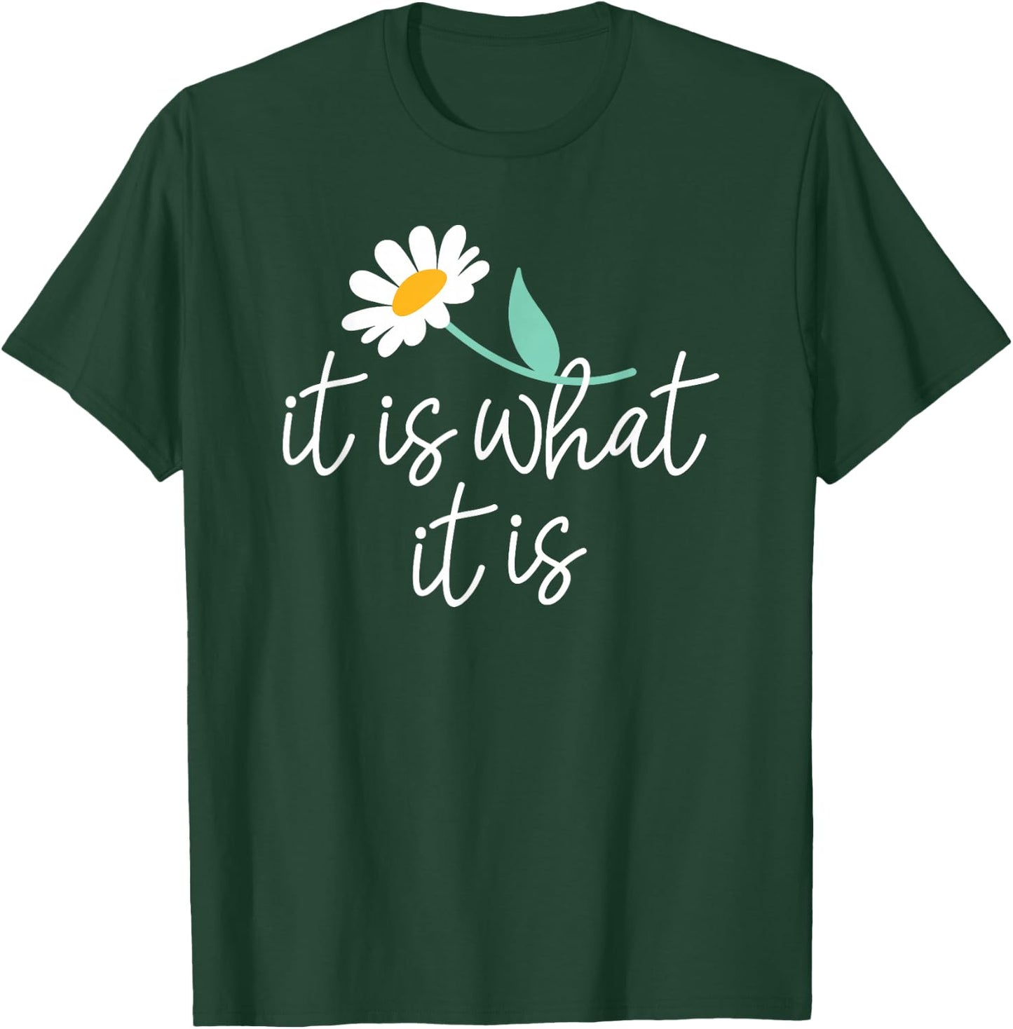 It's What It Is T-Shirt - T-Shirt | Forest