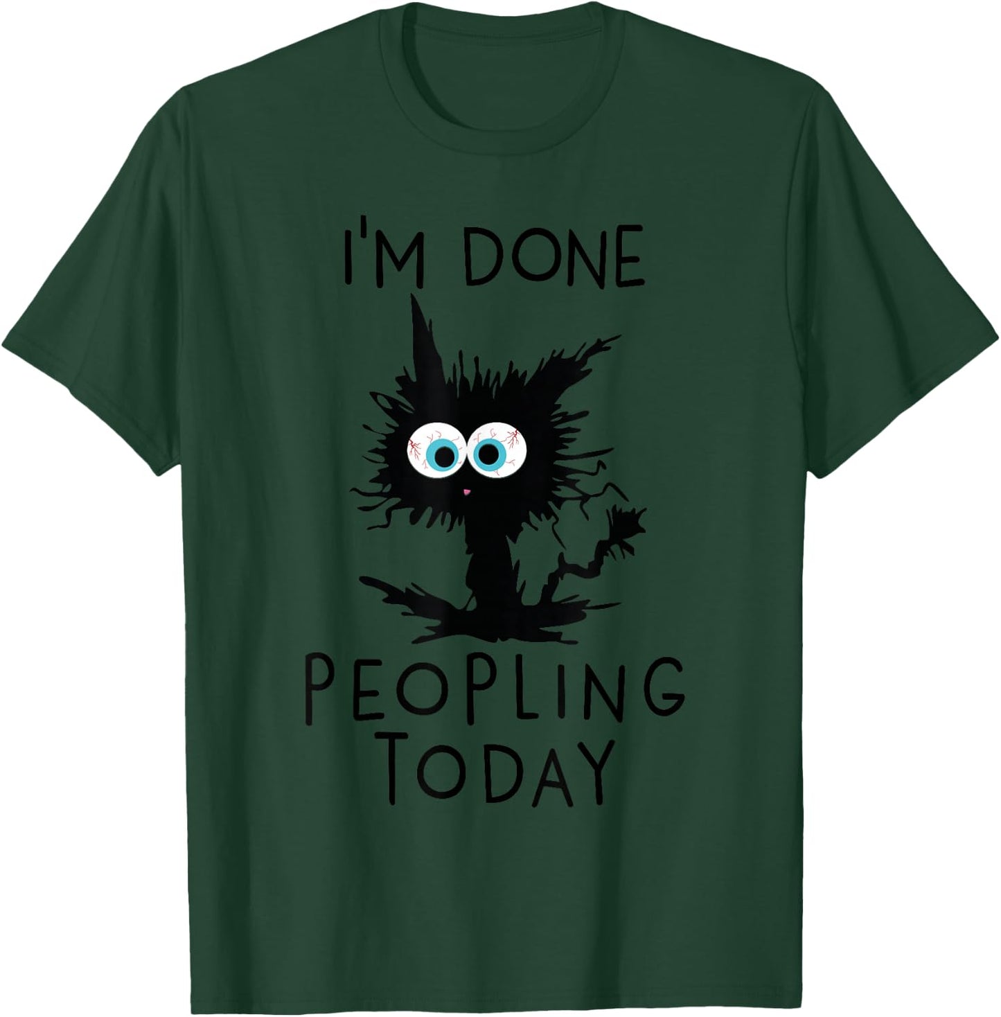 Funny Cat Kitten I'm Done Peopling Today Funny Sarcastic T-Shirt - T-Shirt | Forest