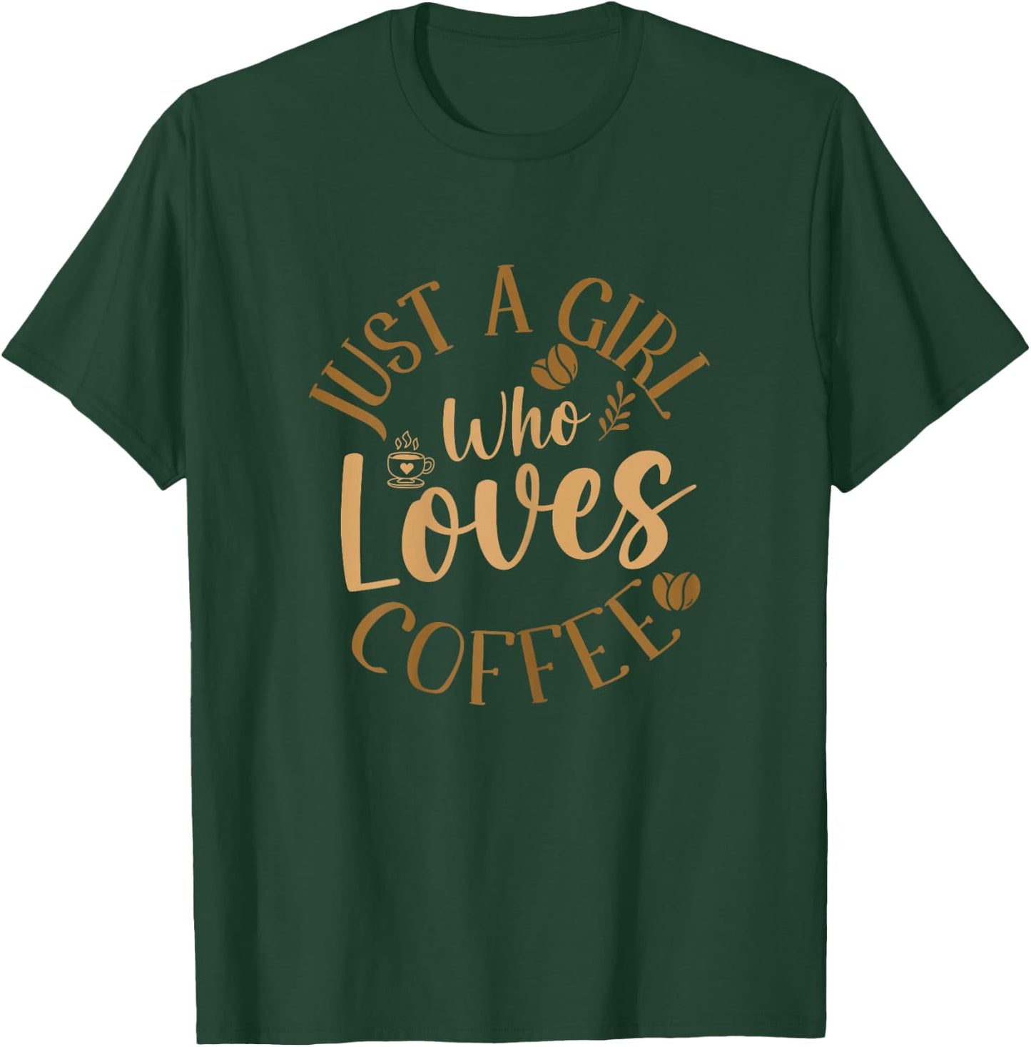 Just A Girl Who Loves Coffee Coffee Lover T-Shirt - T-Shirt | Forest