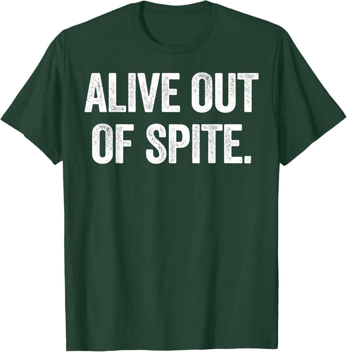 Alive Out of Spite T-Shirt - T-Shirt | Forest