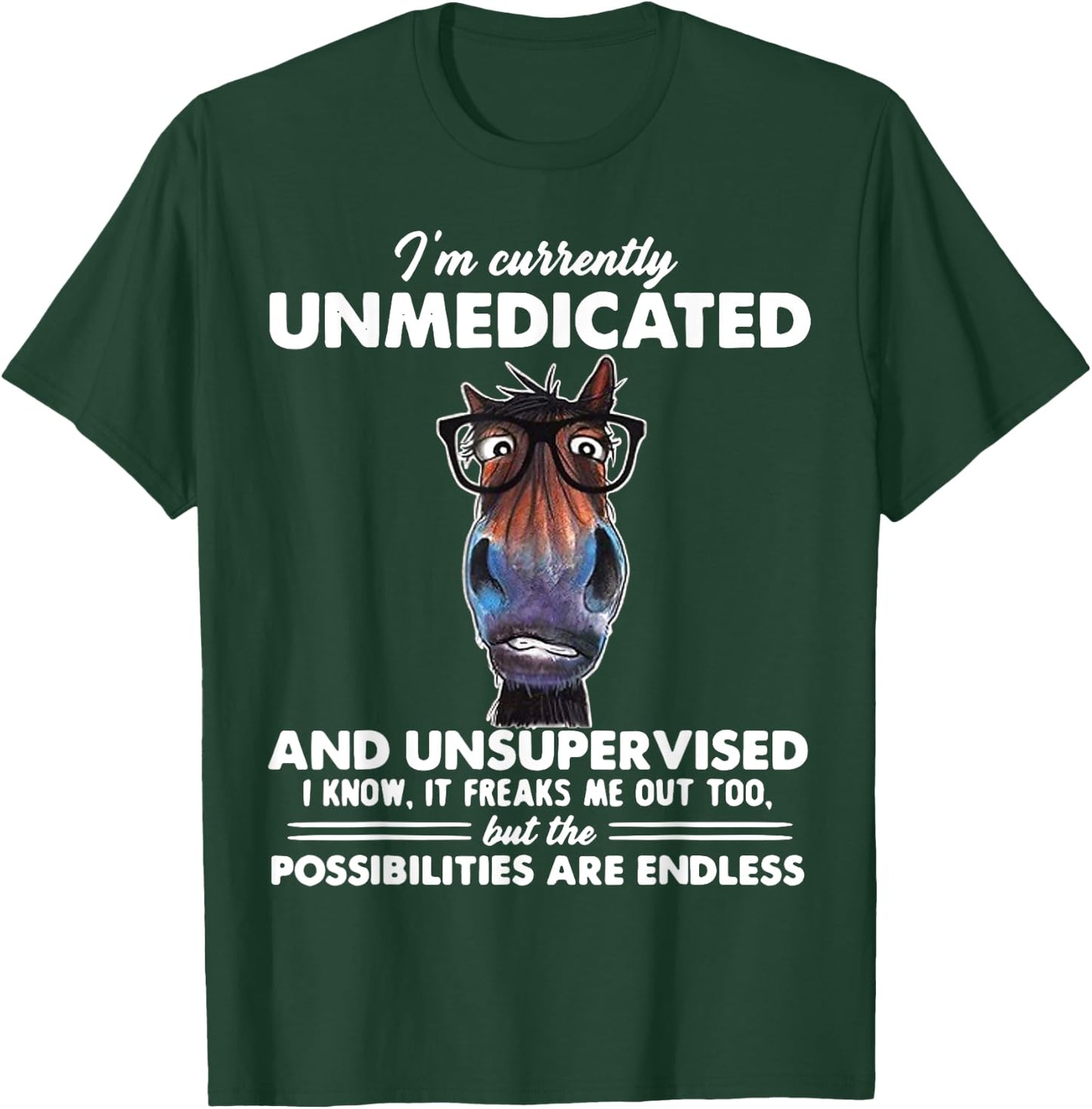 Horse I'm Currently Unmedicated And Unsupervised T-Shirt - T-Shirt | Forest