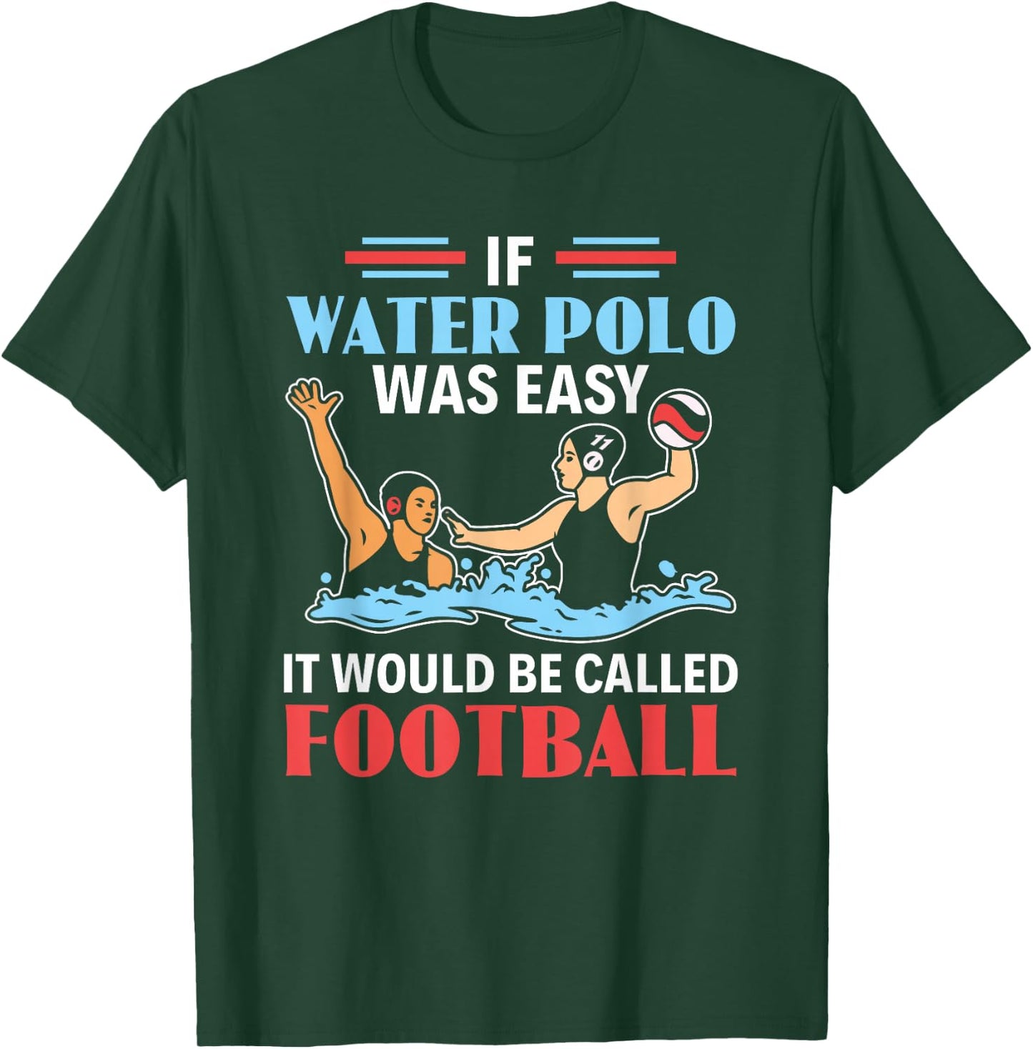 If Water Polo Is Easy It Would Be Called Football Water Polo T-Shirt - T-Shirt | Forest