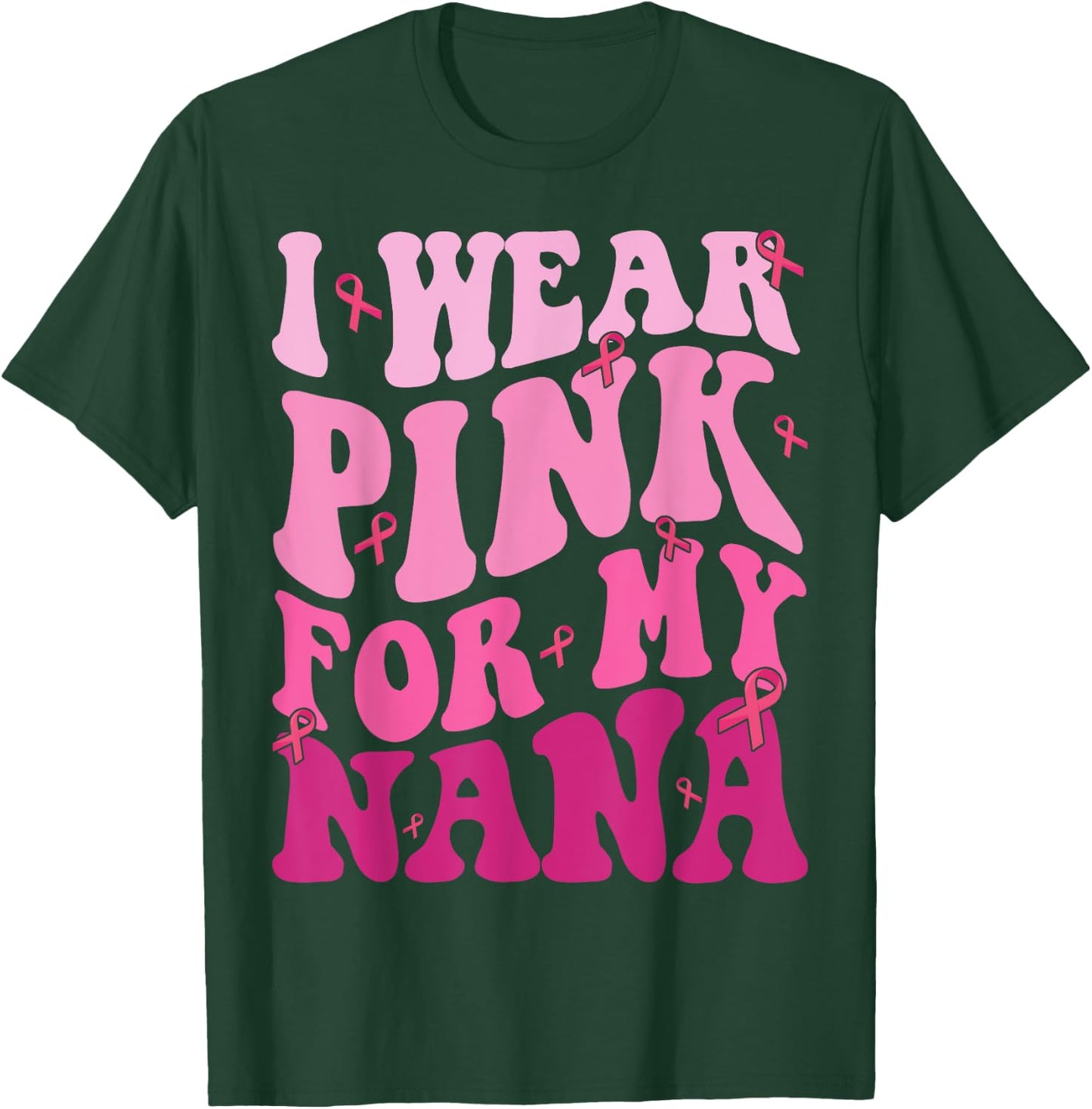 I Wear Pink For My Nana Breast Cancer Grandma Support Squads T-Shirt - T-Shirt | Forest