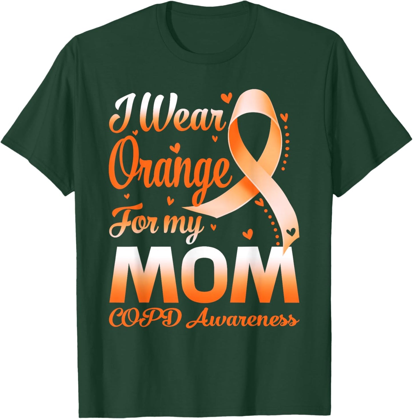 I Wear Orange For My Mom COPD Awareness Ribbon T-Shirt - T-Shirt | Forest