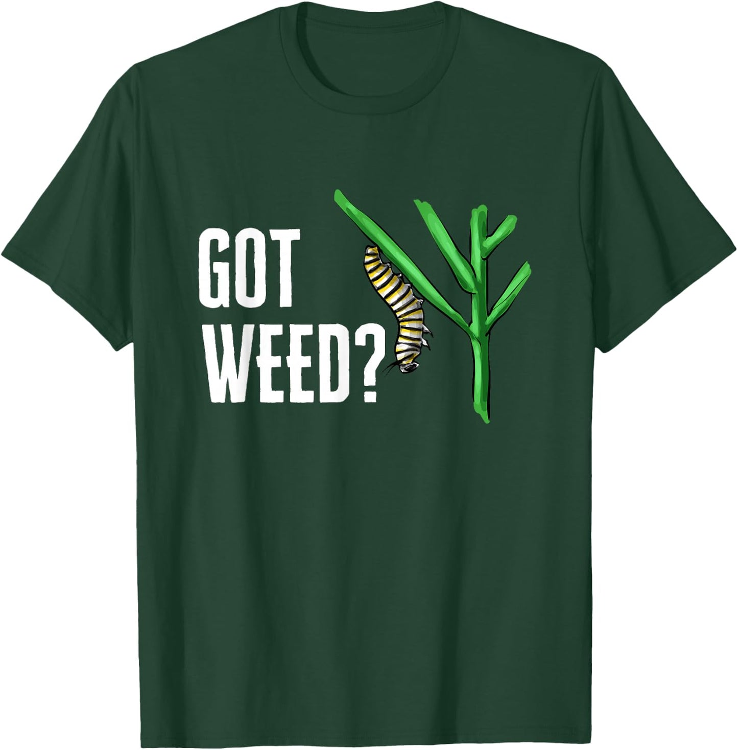 Monarch Butterfly Got Weed Milkweed Entomologist T-Shirt - T-Shirt | Forest