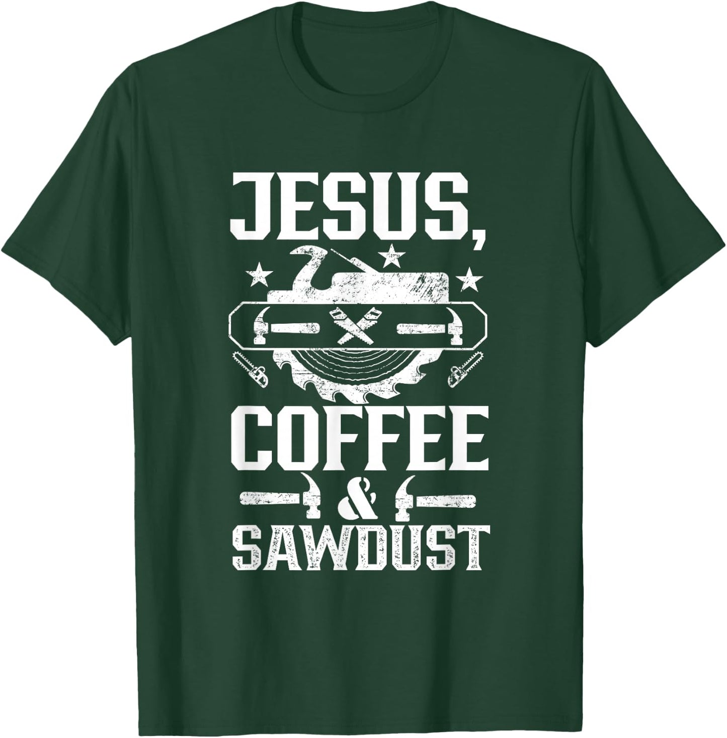 Jesus Coffee & Sawdust Job Carpenter Carpenters Carpentry T-Shirt - T-Shirt | Forest