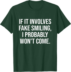 If It Involves Fake Smiling. I Probably Won't Come Apparel T-Shirt - T-Shirt | Forest