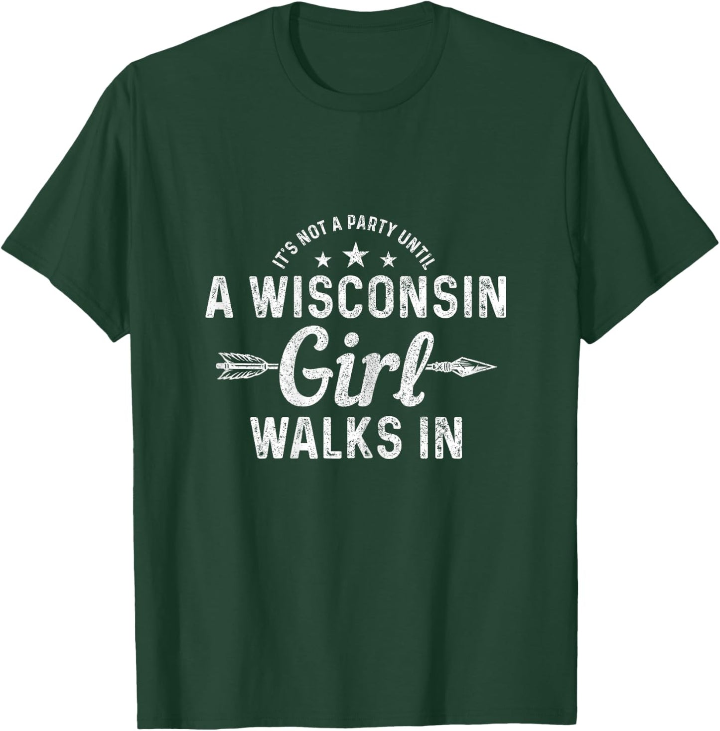 It's Not A Party Until A Wisconsin Girl Walks in Pride Funny T-Shirt - T-Shirt | Forest