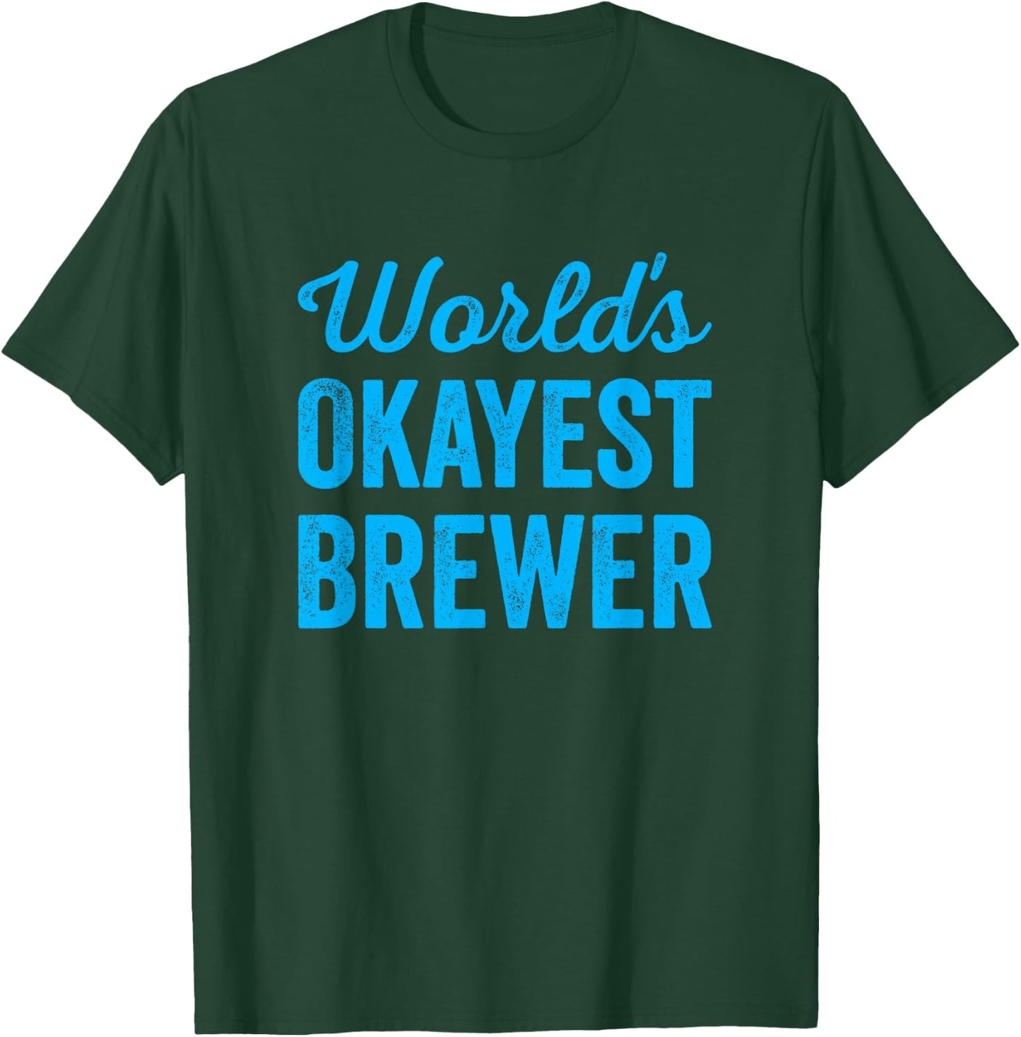 Worlds Okayest Brewer Funny Sarcastic Best Beer Cider Maker T-Shirt - T-Shirt | Forest