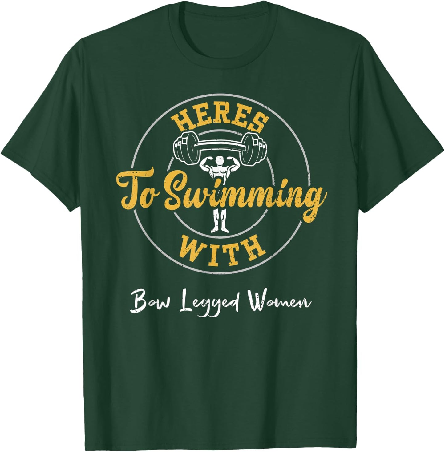 Swimming: Heres To Swimming With Bow Legged Women - Gym T-Shirt - T-Shirt | Forest