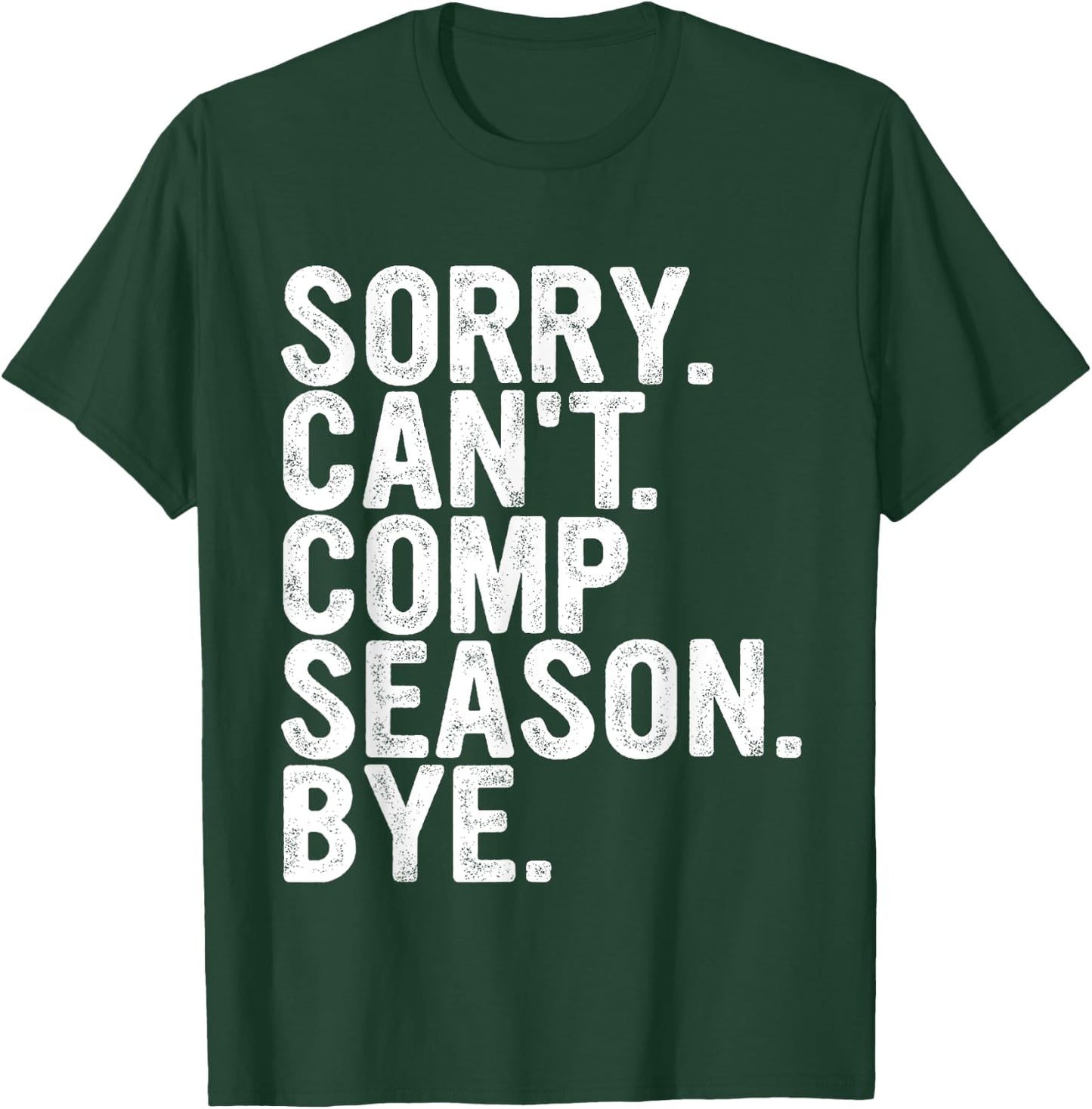 Sorry Can't Comp Season Bye Funny Cheer Competition Dance T-Shirt - T-Shirt | Forest