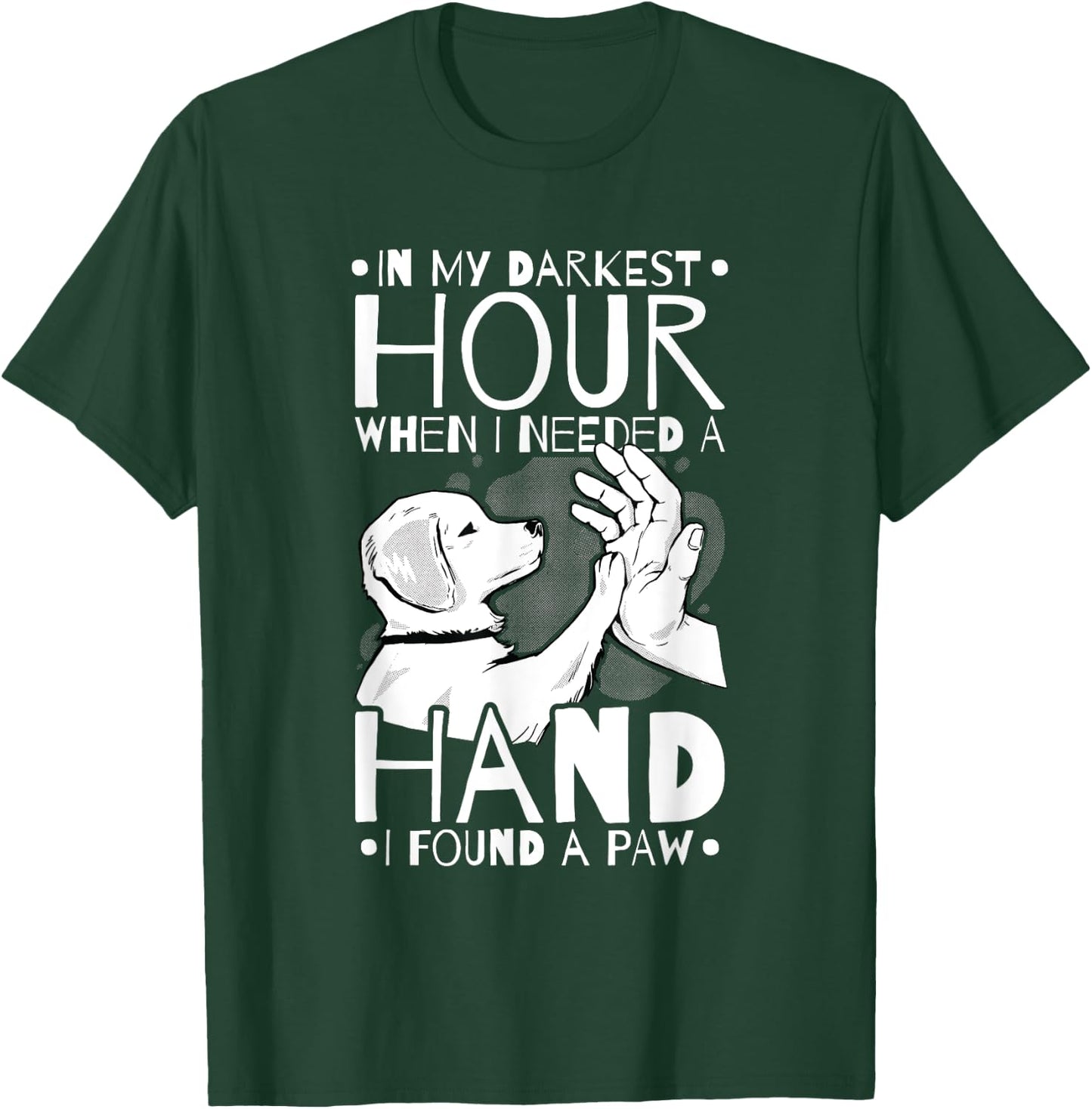 Animal Lovers Dog Owners Gifts In My Darkest Hour When I Needed a Hand I Found a Paw -Adults Black Cotton 65% Polyester 35% Short Sleeve Classic Fit Small T-Shirt - T-Shirt | Forest