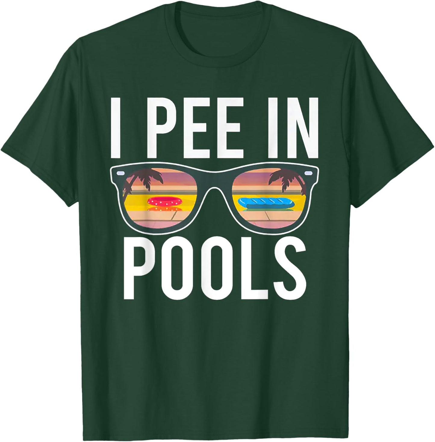 I Pee In Pools T-Shirt - T-Shirt | Forest