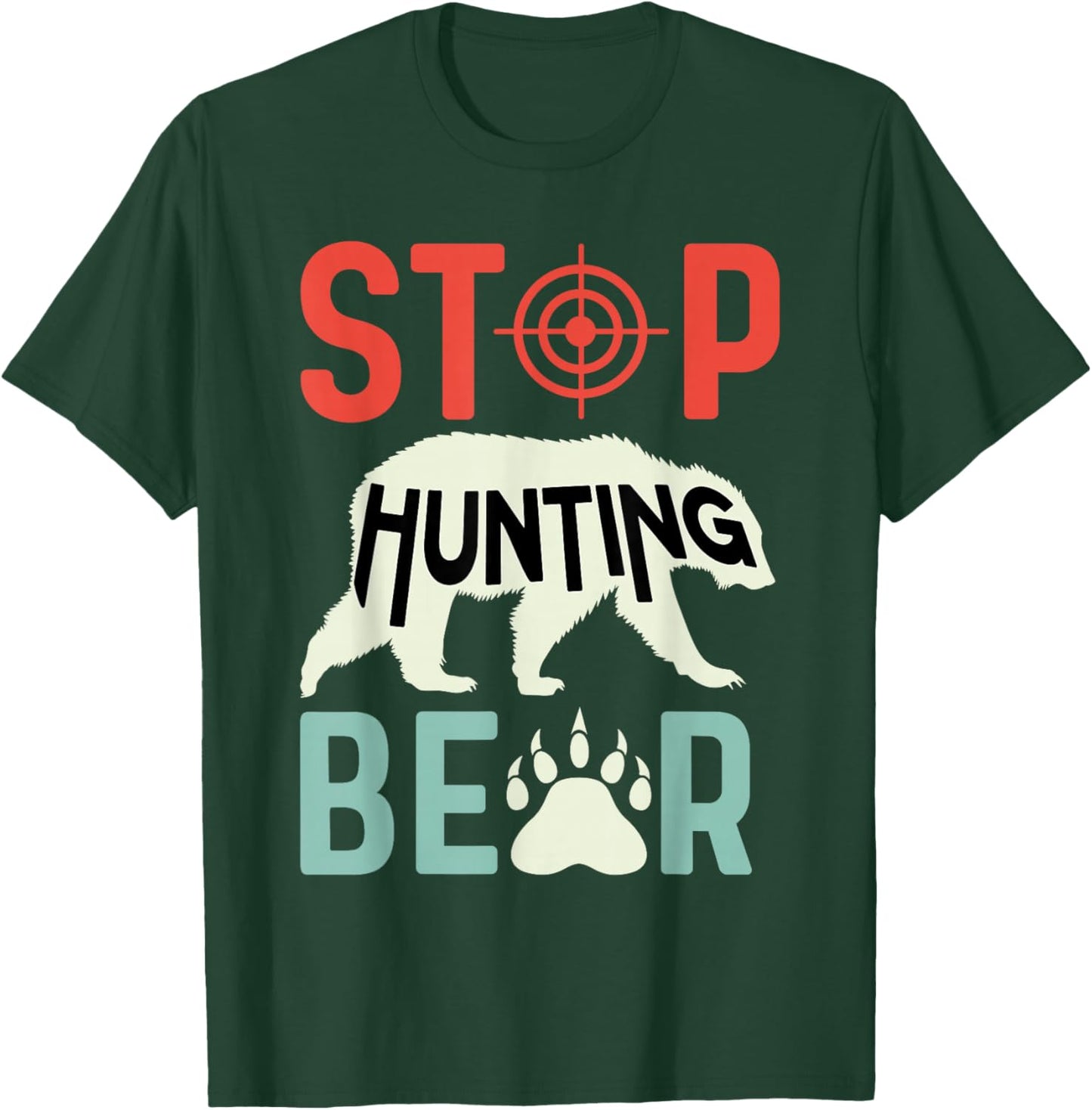 Stop Hunting Bear Animal Advocate T-Shirt - T-Shirt | Forest