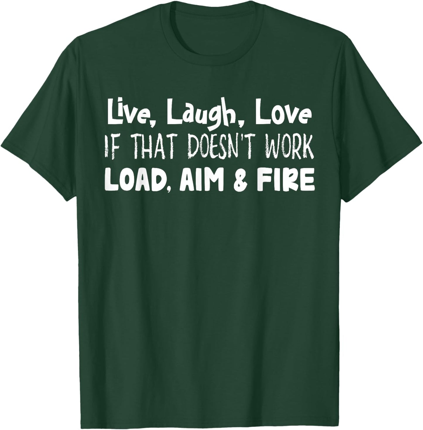 Live Laugh Love If That Doesn’t Work Load Aim And Fire T-Shirt - T-Shirt | Forest