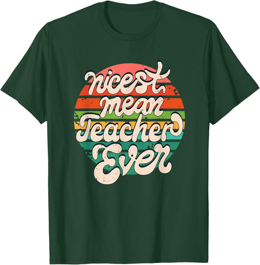 Teacher Day Funny Nicest Mean Teacher Ever T-Shirt - T-Shirt | Forest