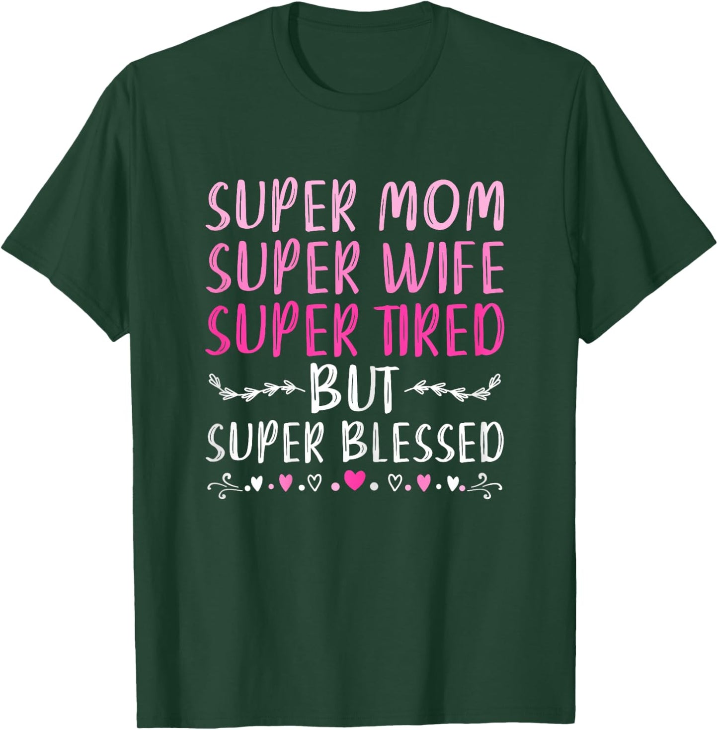 Super Mom Super Wife Super Tired But Super Blessed T-Shirt - T-Shirt | Forest