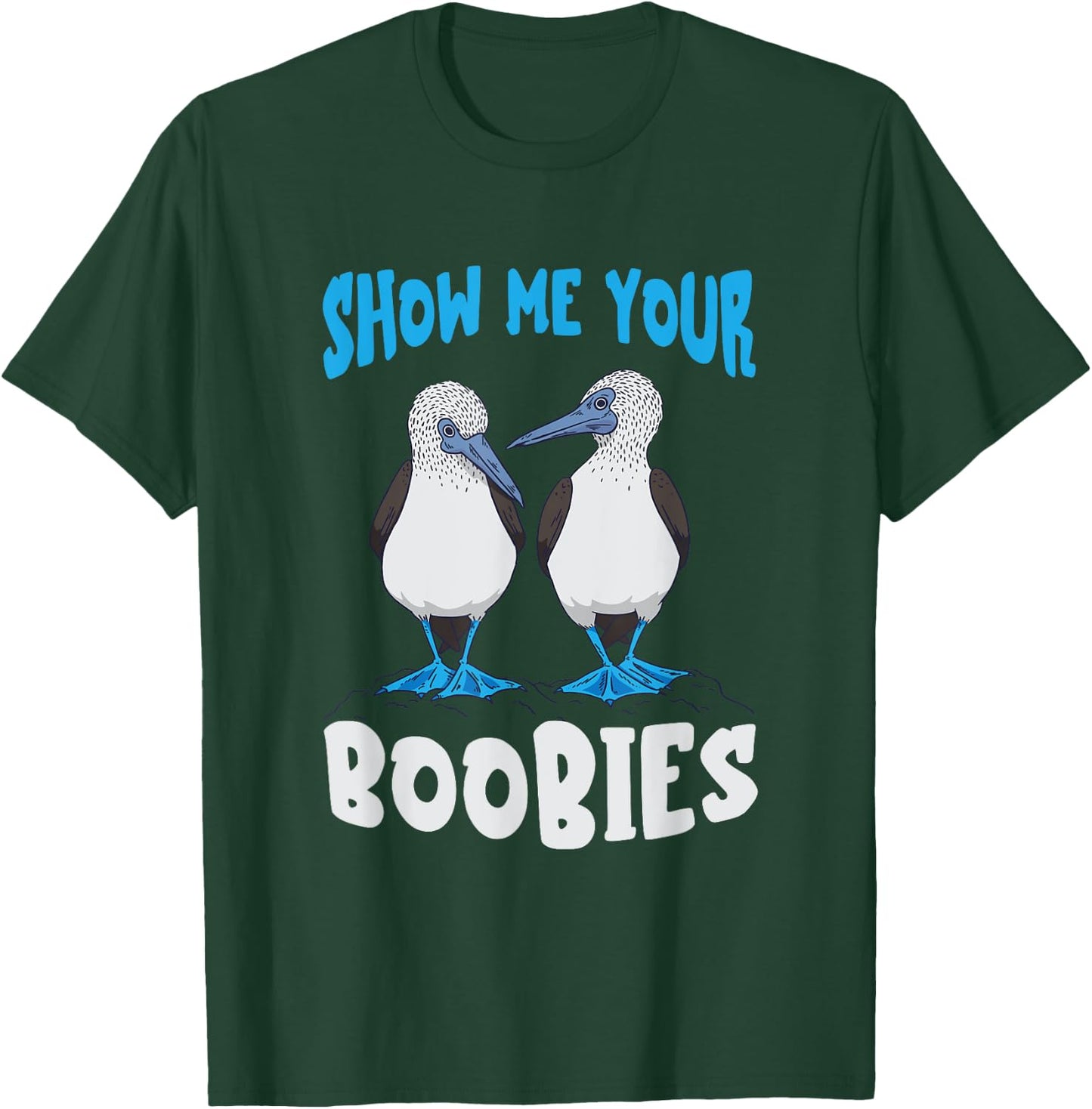 Show Me Your Funny Blue Footed Booby Seabird Bird Lover T-Shirt - T-Shirt | Forest