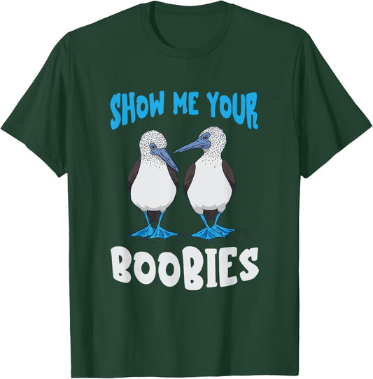 Show Me Your Funny Blue Footed Booby Seabird Bird Lover T-Shirt - T-Shirt | Forest