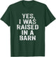 Yes, I Was Raised In A Barn Funny Vintage Farming Farmer T-Shirt - T-Shirt | Forest