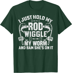 I Just Hold My Rod Wiggle My Worm And Bam Shes On It T-Shirt - T-Shirt | Forest