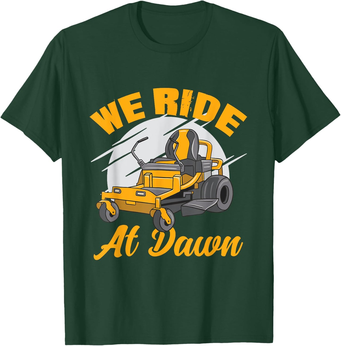 We Ride At Dawn Funny Lawnmower Lawn Mowing Riding Mowers T-Shirt - T-Shirt | Forest