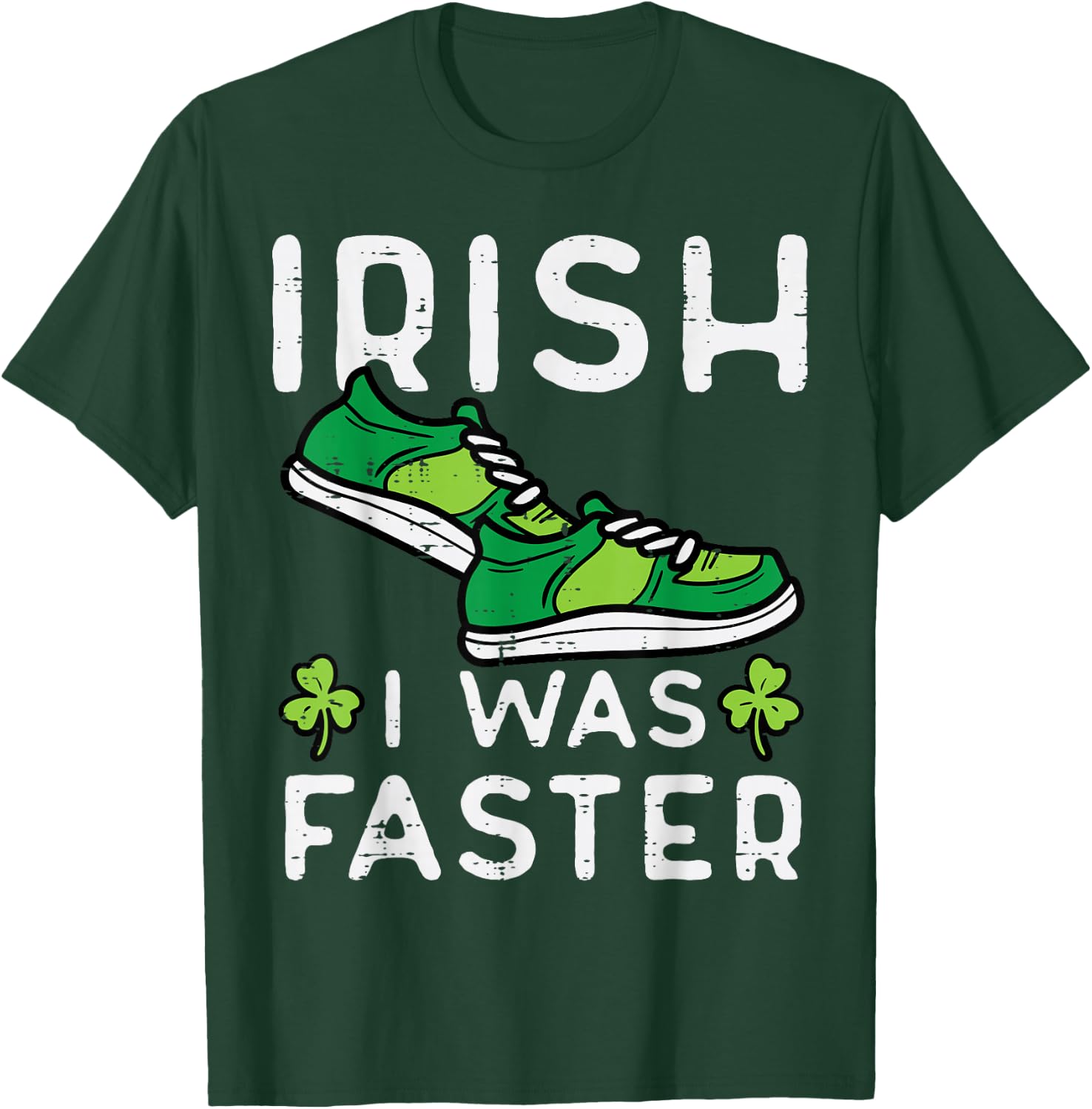 St Patricks Day Shoes Irish I Was Faster Run Men Women Kids T-Shirt - T-Shirt | Forest