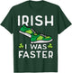 St Patricks Day Shoes Irish I Was Faster Run Men Women Kids T-Shirt - T-Shirt | Forest