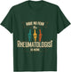 Rheumatology Have No Fear Rheumatologist Doctor Apparel T-Shirt - T-Shirt | Forest