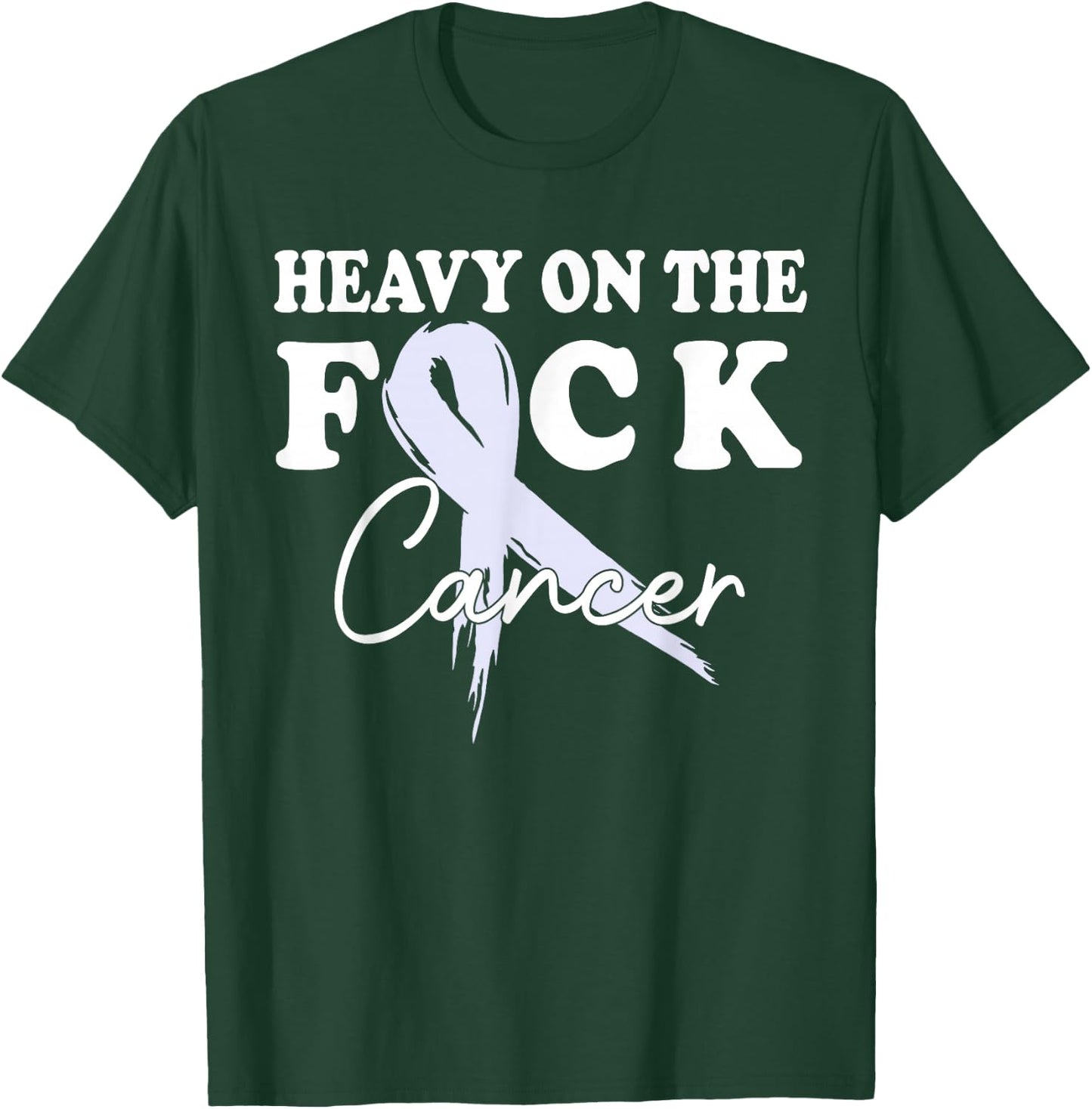 Heavy On The Fuck Cancer Survivor All Cancer Awareness Gift T-Shirt - T-Shirt | Forest