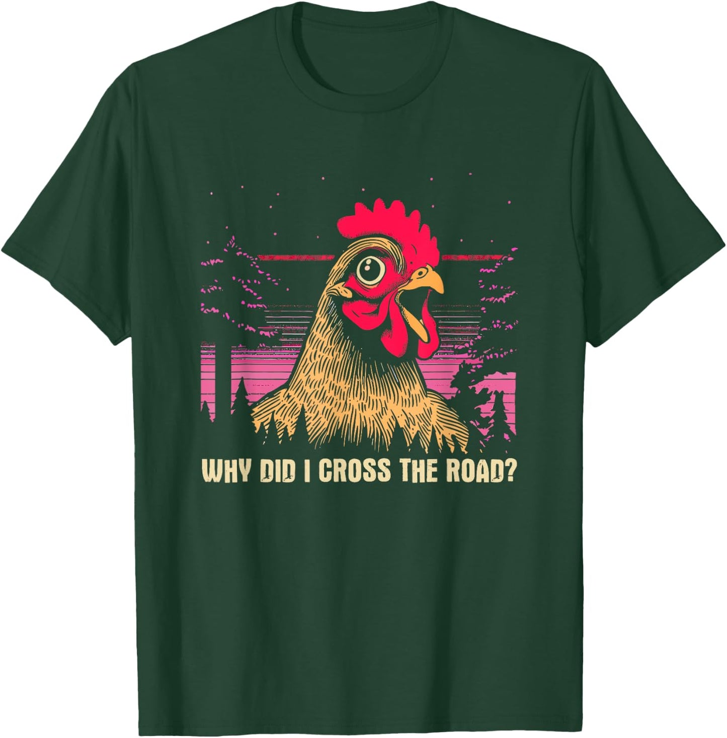 Why Did I Cross The Road Chicken - Funny Chicken Farm Humor T-Shirt - T-Shirt | Forest