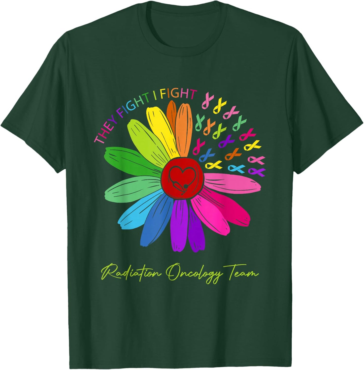 They Fight I Fight. Oncology Team. Radiation Oncology Nurse T-Shirt - T-Shirt | Forest