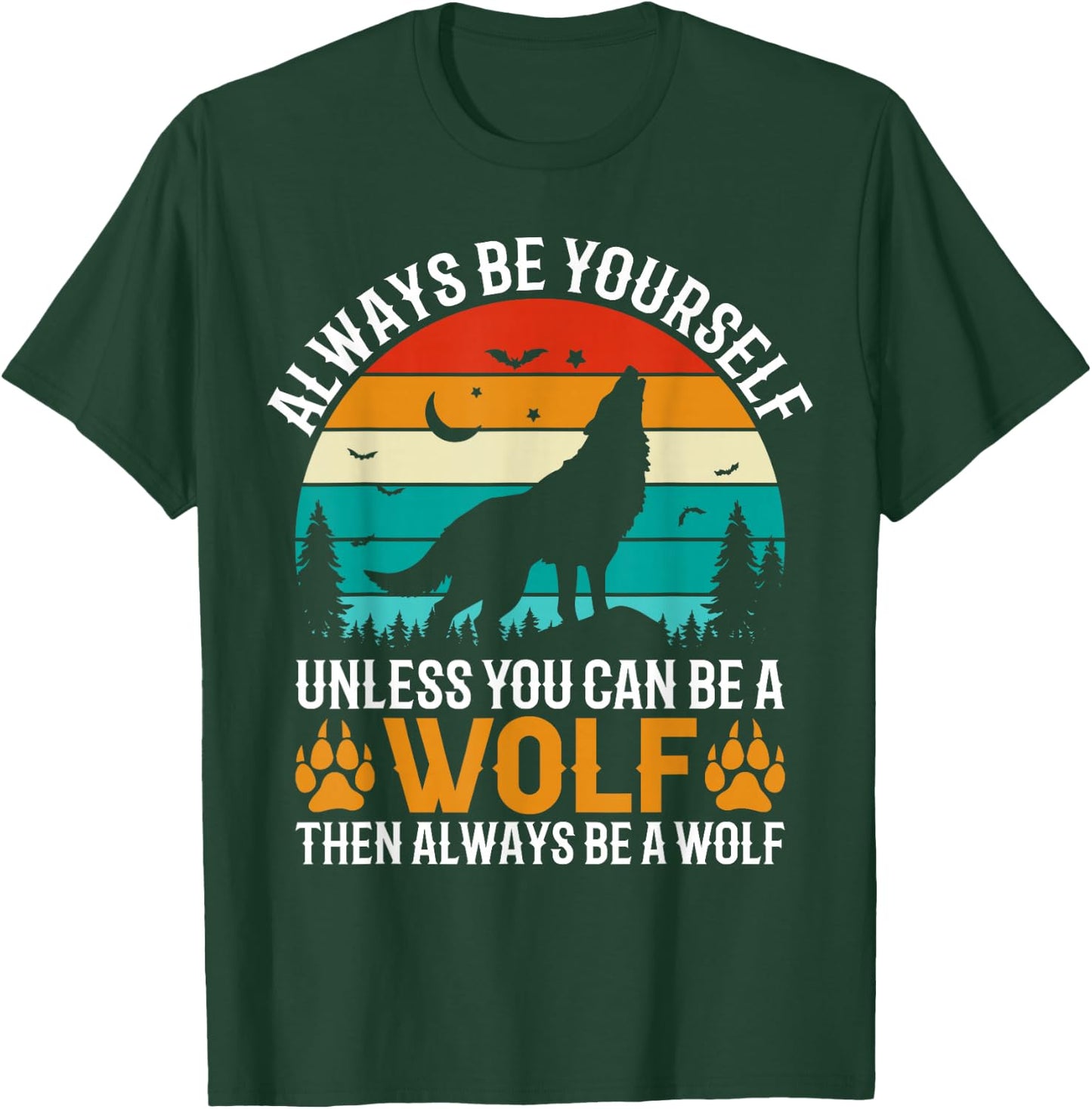 Always Be Yourself Unless You Can Be A Wolf Then Always T-Shirt - T-Shirt | Forest