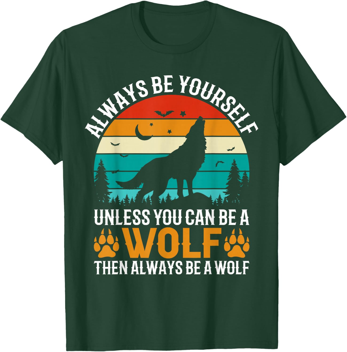 Always Be Yourself Unless You Can Be A Wolf Then Always T-Shirt - T-Shirt | Forest