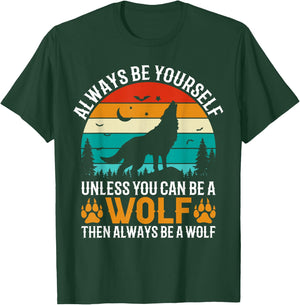 Always Be Yourself Unless You Can Be A Wolf Then Always T-Shirt - T-Shirt | Forest
