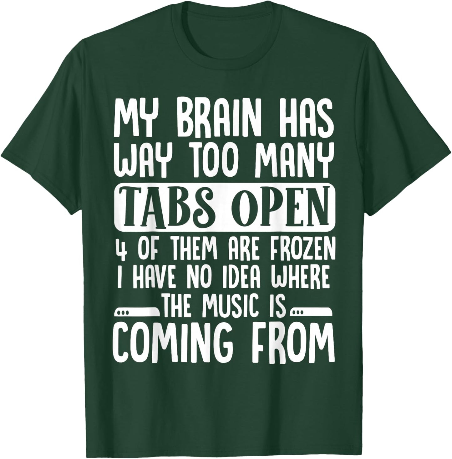My Brain Has Way Too Many Tabs Open T-Shirt - T-Shirt | Forest