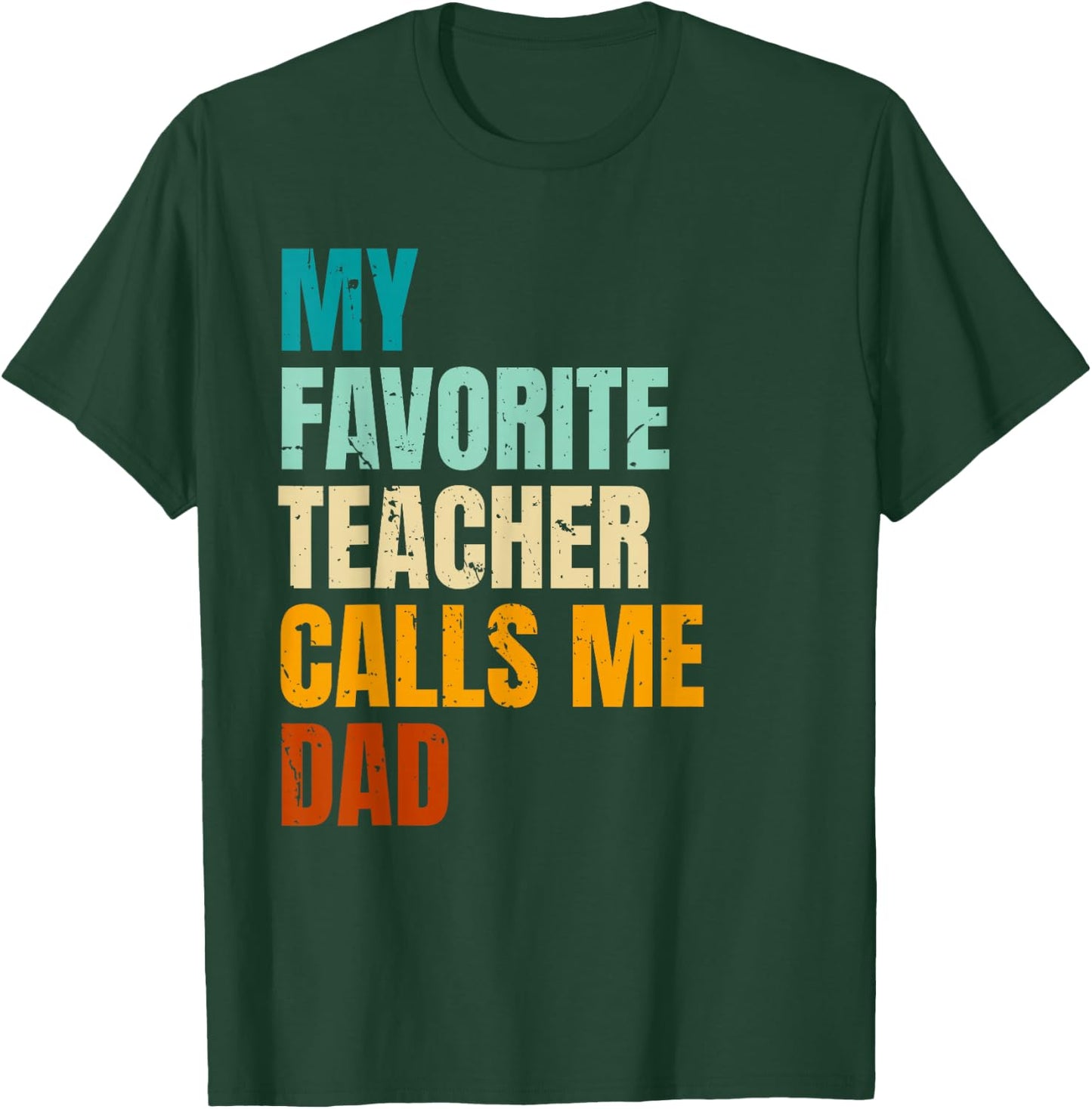 My Favorite Teacher Calls Me Dad T-Shirt - T-Shirt | Forest
