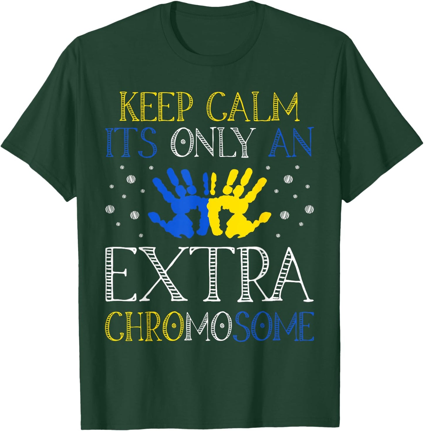 Keep Calm It's Only An Extra Chromosome Down Syndrome T-Shirt - T-Shirt | Forest