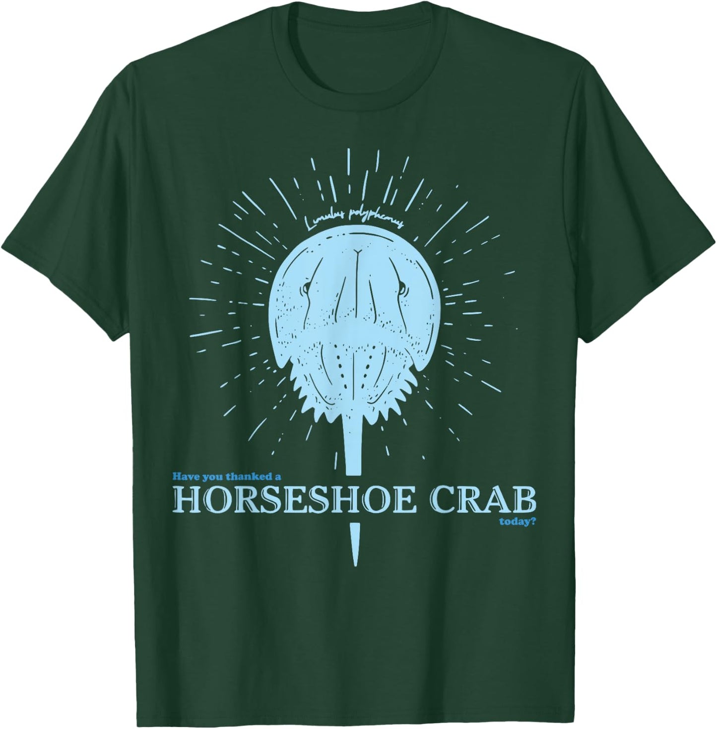 Have You Thanked A Horseshoe Crab Today T-Shirt - T-Shirt | Forest