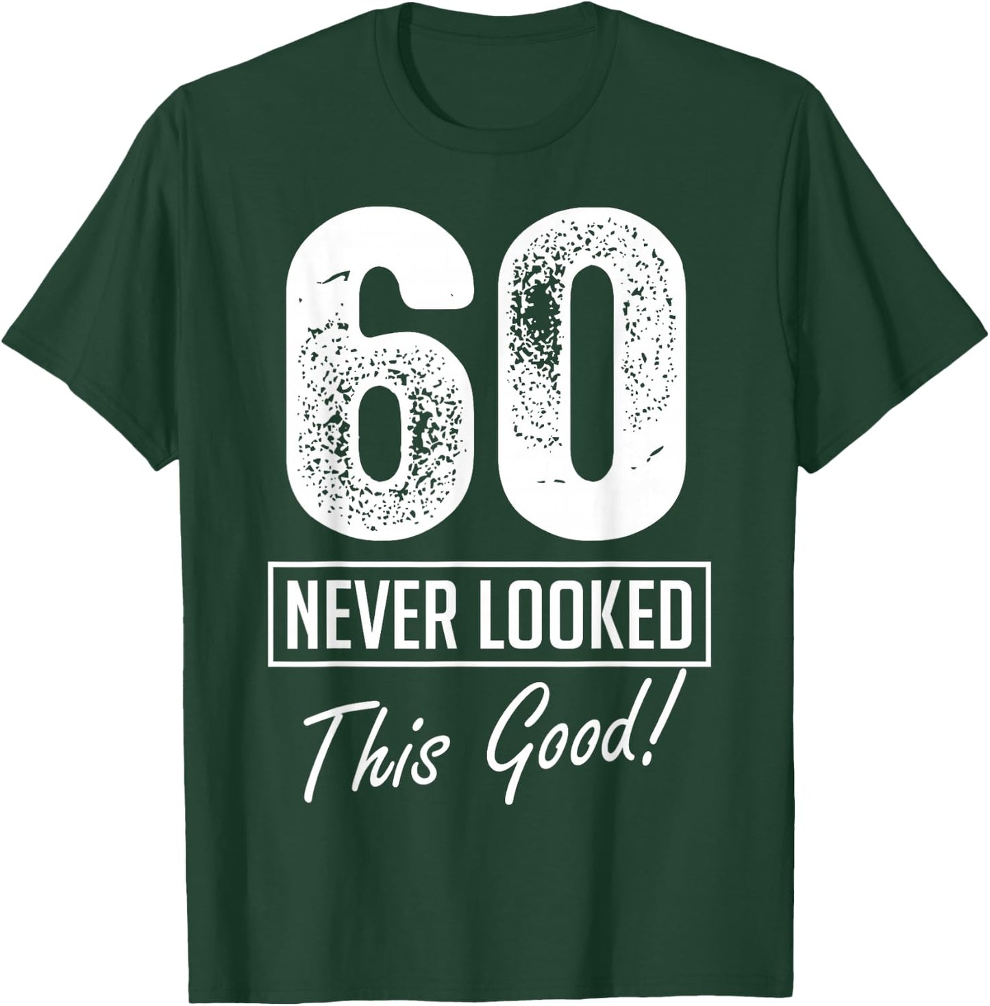 60 Year Old Never Looked So Good Birthday 60th Birthday Crew T-Shirt - T-Shirt | Forest