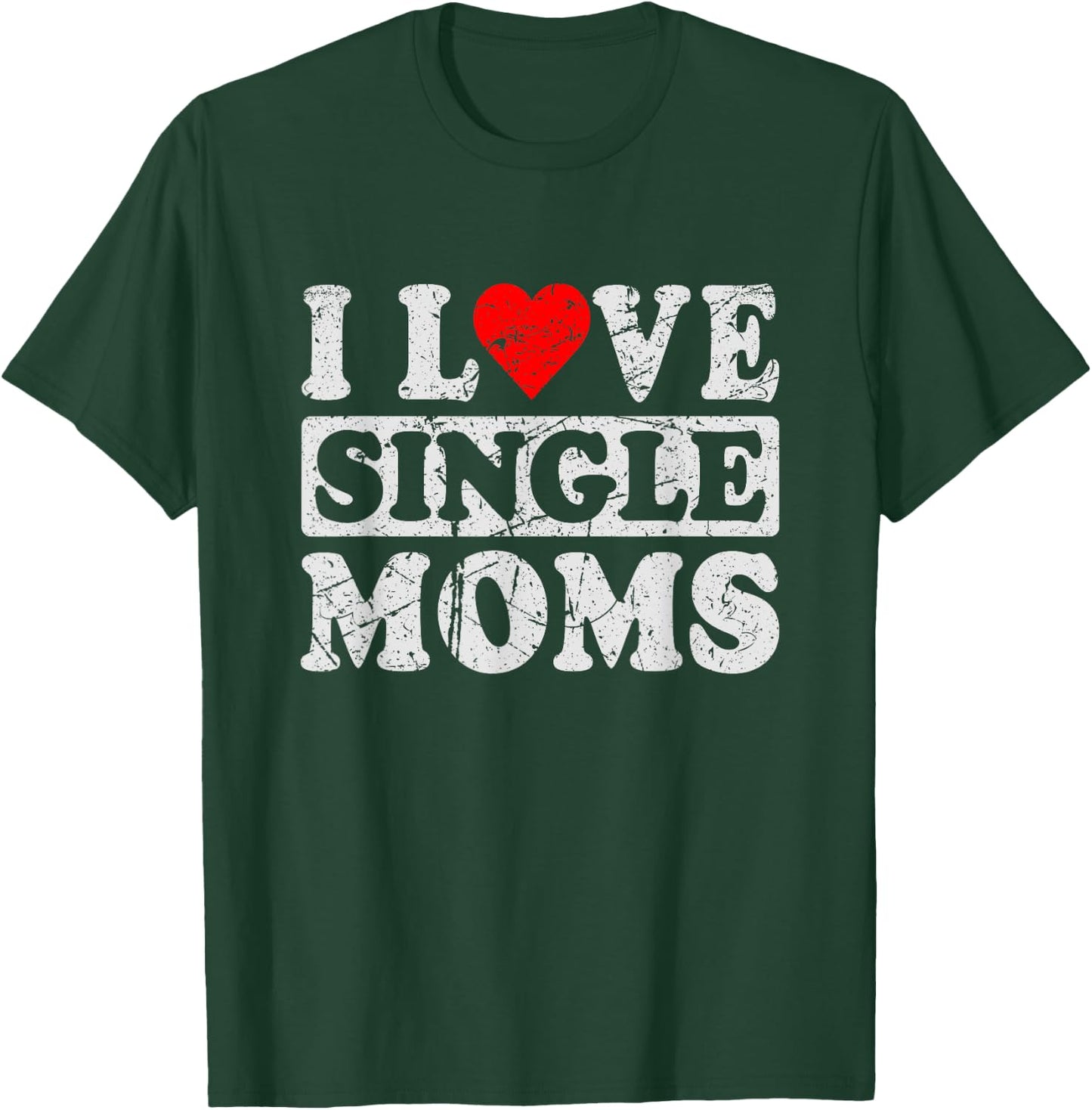 I Love Single Moms T-Shirt - T-Shirt | Forest