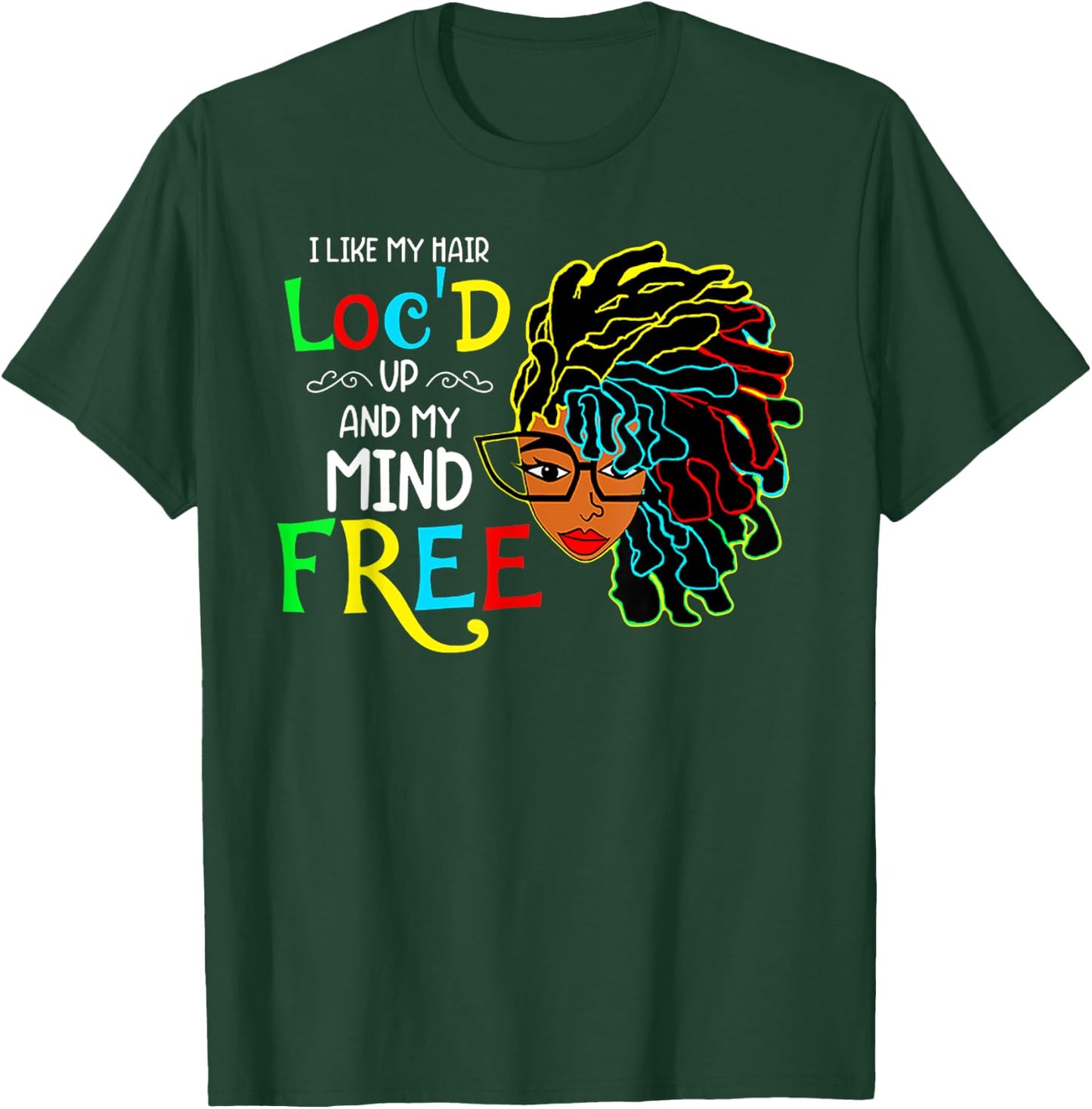 I Like My Hair Loc'd Up And Mind Free African Black Pride T-Shirt - T-Shirt | Forest
