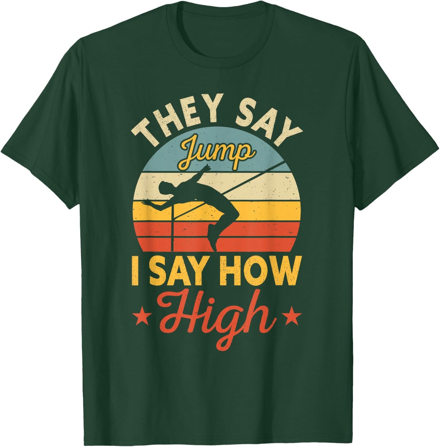 They Say Jump I Say How High High Jumping T-Shirt - T-Shirt | Forest