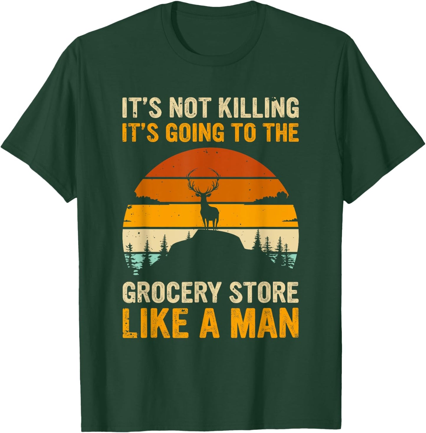 Funny Hunting Saying Deer Hunter - Grocery Store T-Shirt - T-Shirt | Forest