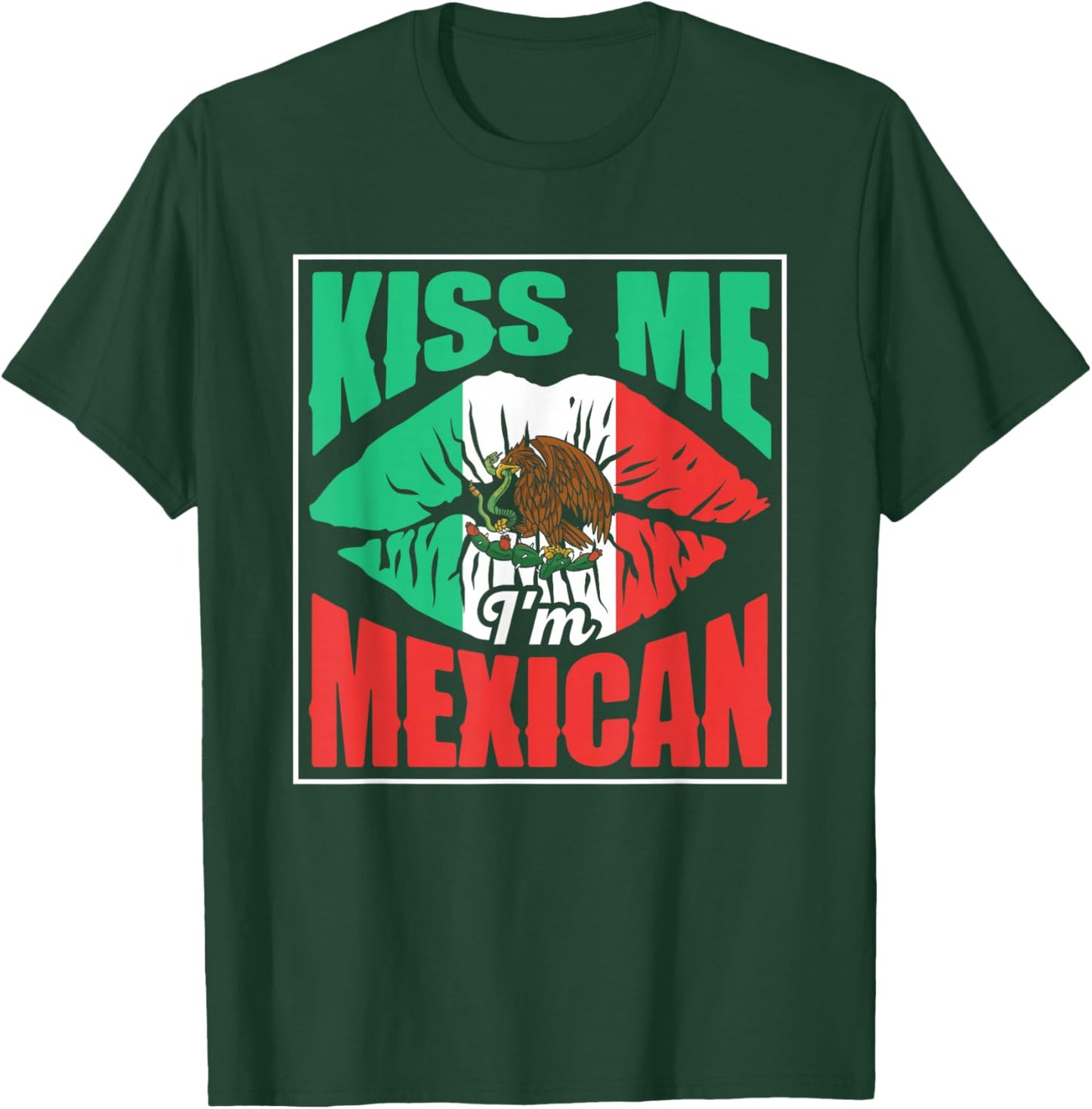 Kiss Me I'm Mexican Proud Mexico Lover Country T-Shirt - T-Shirt | Forest