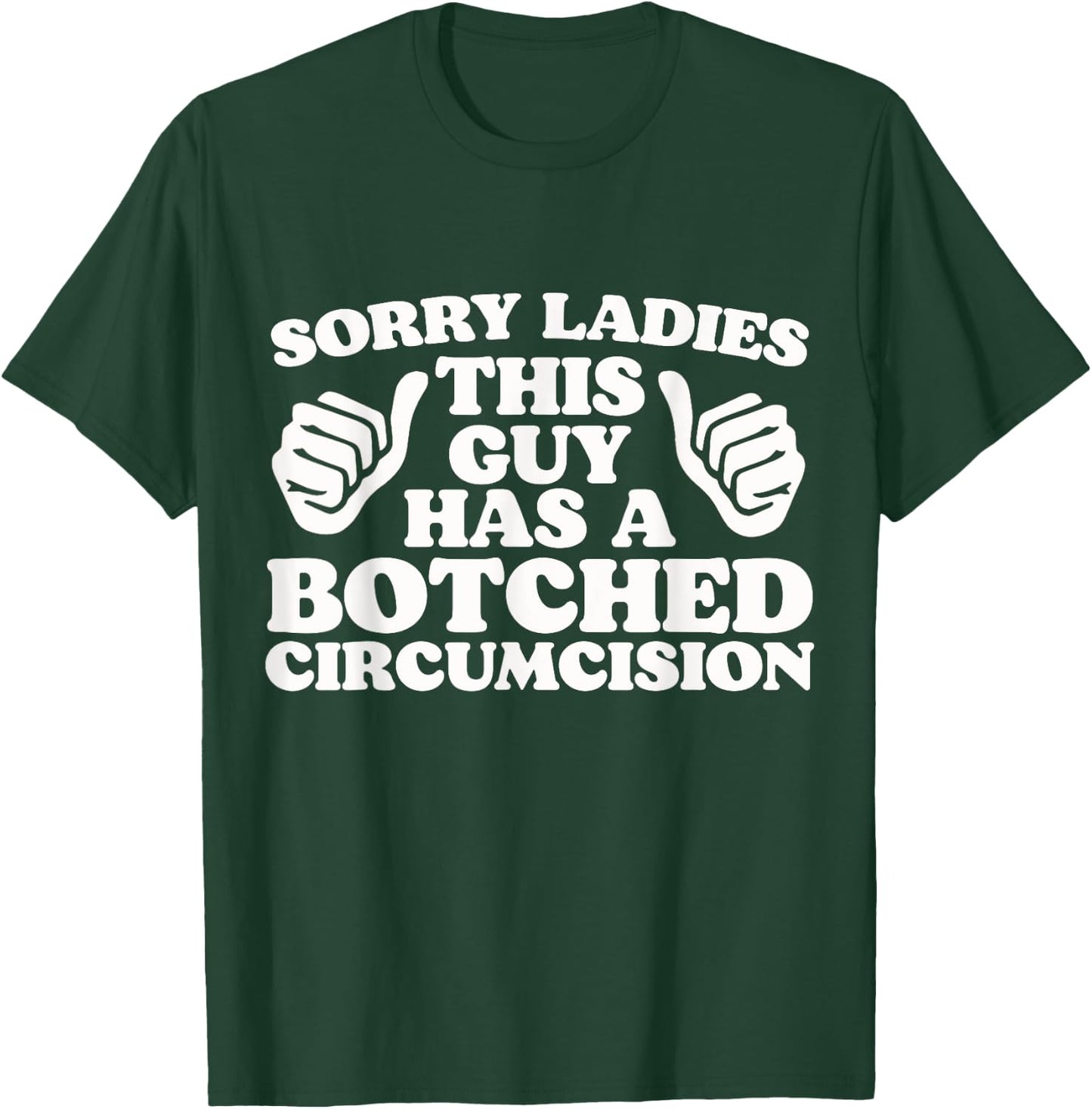 Sorry Ladies This Guy Has A Botched Circumcision Funny Meme T-Shirt - T-Shirt | Forest